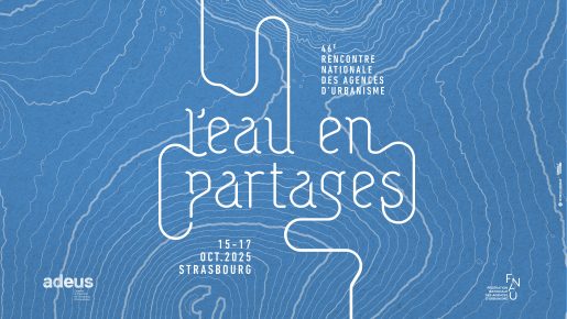 46e rencontre nationale des agences d’urbanisme à Strasbourg du 15 au 17 octobre 2025